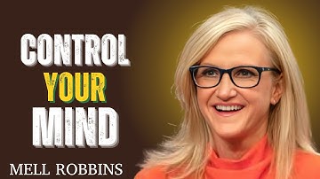 I MUST CONTROL MY MIND TO CHANGE MY LIFE - Powerful Motivational Speech Video / MELL ROBBINS