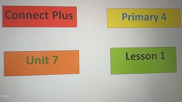 Connect Plus 4.                             Unit 7. Lesson 1
