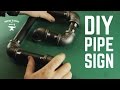 DIY Iron Pipe sign DIY Iron Pipe sign
