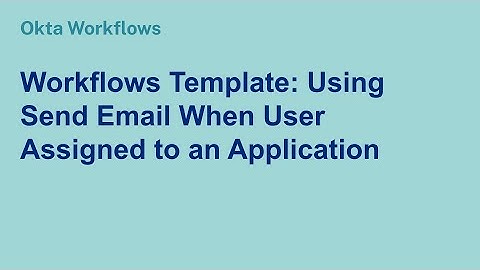 Workflows Template: Using Send Email When User Assigned to an Application