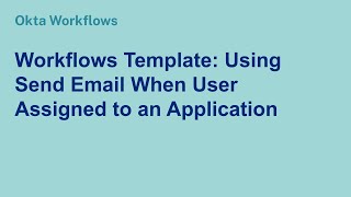 Workflows Template: Using Send Email When User Assigned to an Application