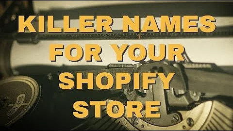 The Ultimate Guide to Naming Your Shopify Store