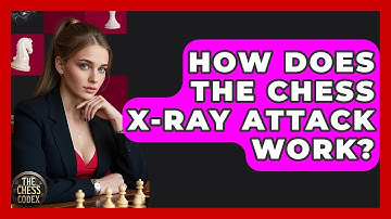 How Does The Chess X-ray Attack Work? - The Chess Codex