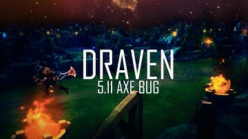 5.11 Draven bug