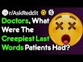 Creepy Last Words Of Patients Before They Pass (Doctor Stories r/AskReddit)