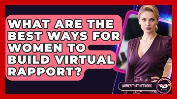 What Are The Best Ways For Women To Build Virtual Rapport? - Women That Network