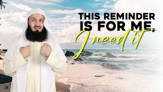 This Reminder Is For Me, I Need It | Mufti Menk