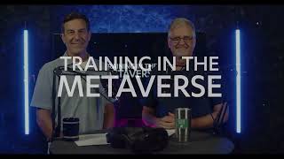 Training in the Metaverse - Episode 5