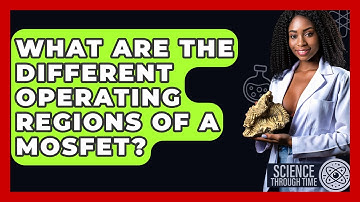 What Are The Different Operating Regions Of A MOSFET? - Science Through Time