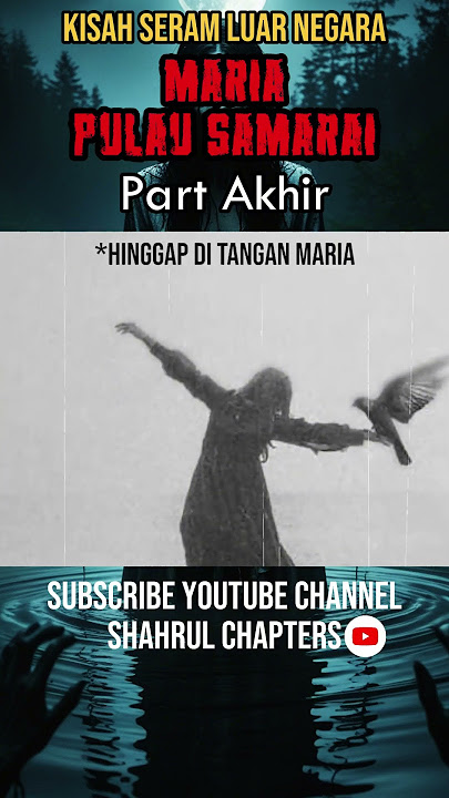 MARIA PULAU SAMARAI Part Akhir #hantu #kisahseramnetizen #horrorfiction