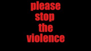 PLease Stop The Violence