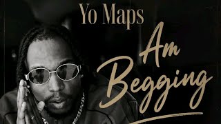 Yo Maps - Am Begging (Official)