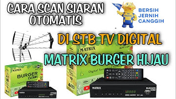 Cara Scan Siaran Otomatis Di STB TV DIGITAL Matrix Burger Hijau