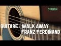Apprendre  jouer franz ferdinand  walk away  la guitare