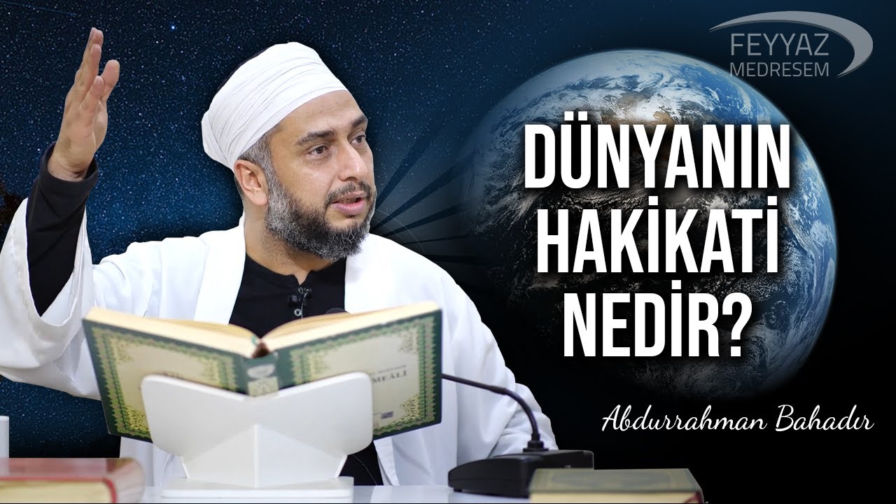 Dünyanın hakikatı nedir? | Feyyaz Medresem