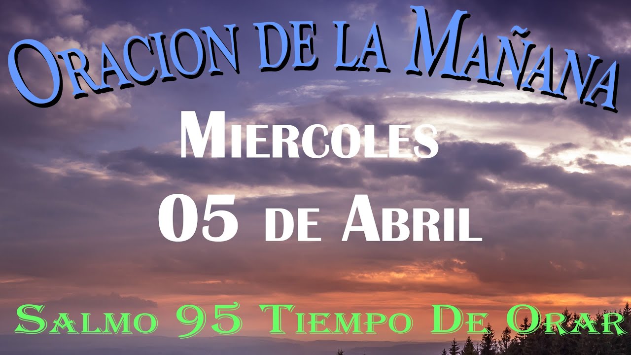 Oracion de la Mañana De Hoy Miercoles 05 de Abril - Salmo 95 Tiempo De ...