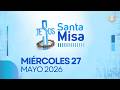 LA SANTA MISA | 27 DE MAYO DE 2026