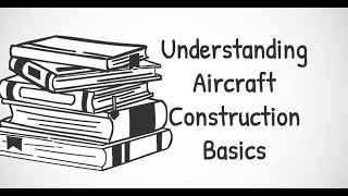 Chapter 3 – Aircraft Construction Explained | Pilot’s Handbook of Aeronautical Knowledge (PHAK)