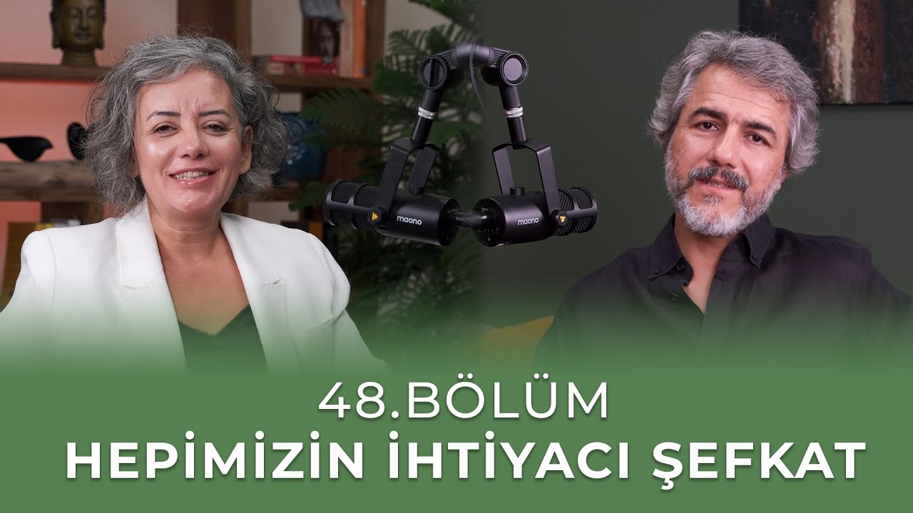 Bölüm 48 l Hepimizin İhtiyacı Şefkat