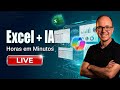 Excel + IA: Como Fazer em Minutos o que Levava Horas