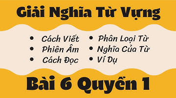 Giải Nghĩa Từ Vựng Bài 6 Quyển 1 Giáo trình Hán Ngữ Tổng Hợp | Tiểu Nguyệt Học Tiếng Trung