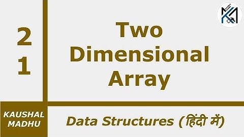 Two Dimensional Array [Hindi] | Kaushal Madhu