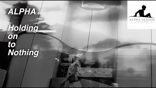 Alpha – Holding on to Nothing (Visualiser)