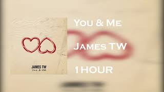 You & Me - James TW  [1 HOUR ]