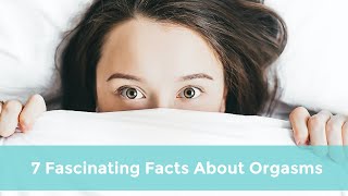 7 FASCINATING FACTS ABOUT ORGASMS | CHARLEY'S BLOG LIFE