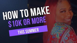 How To Make $10k Or More This Summer - It's NOT Hard! by Level Up With Antoinette 1,743 views 1 year ago 8 minutes, 6 seconds