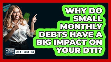 Why Do Small Monthly Debts Have A Big Impact On Your DTI? - CreditGuide360.com