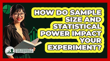 How Do Sample Size And Statistical Power Impact Your Experiment? - The Friendly Statistician