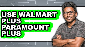 How to Use Walmart Plus for Paramount+ - Easy Guide