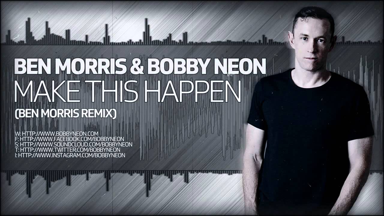 Ben Morris & Bobby Neon - Make This Happen (Ben Morris Remix) [CENTRAL STATION RECORDS]
