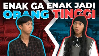 ENAK GA ENAK JADI ORANG TINGGI