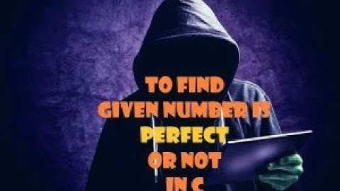 TO CHECK WHETHER GIVEN NUMBER IS PERFECT NUMBER USING C PROGRAM