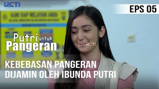 PUTRI UNTUK PANGERAN - Kebebasan Pangeran Dijamin Oleh Ibunda Puteri | 23 Juni 2020