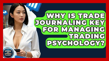 Why Is Trade Journaling Key For Managing Trading Psychology? - Stock and Options Playbook