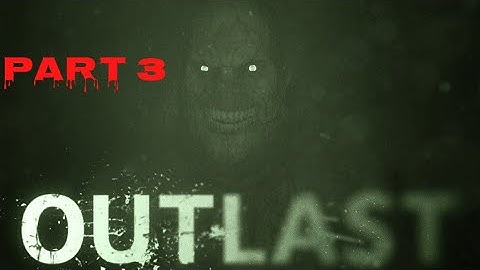 Outlast walkthrough part 3 (let