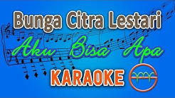 Bunga Citra Lestari - Aku Bisa Apa (Karaoke) | GMusic  - Durasi: 4:08. 