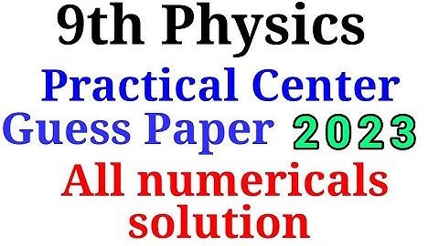 9th Practical center guess paper || 2023 solution of all numericals of Physics