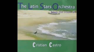 The Latin Stars Orchestra Plays the Music Of: CRISTIAN CASTRO (Álmum Completo)