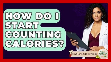 How Do I Start Counting Calories? - Your Nutrition Network