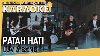 KARAOKE - PATAH HATI (LUVIA BAND) [Minus One] Official MV