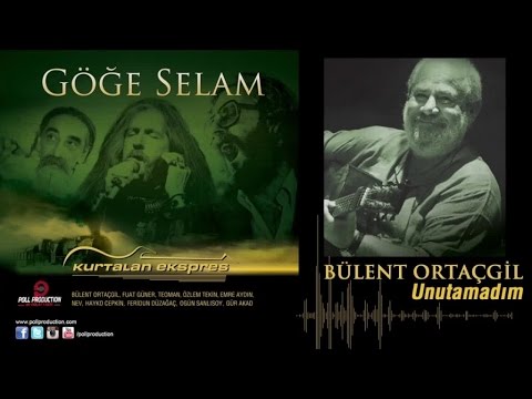 Bülent Ortaçgil - Unutamadım - (Göğe Selam)