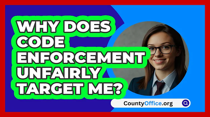 Why Does Code Enforcement Unfairly Target Me? - CountyOffice.org