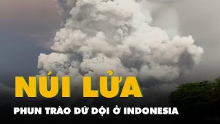 Núi lửa phun trào dữ dội ở Indonesia, đóng một sân bay quốc tế