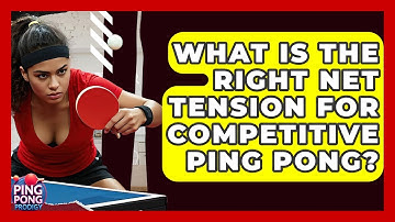 What Is The Right Net Tension For Competitive Ping Pong? - Ping Pong Prodigy