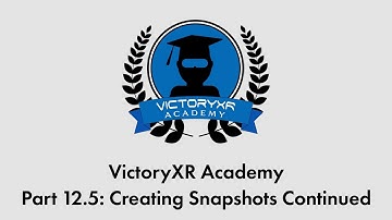 VictoryXR Academy Tutorial Series Part 12.5  - Creating Snapshots Continued
