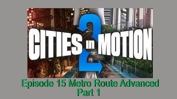 Cities in Motion 2 - Episode 15 Advance Metro Route Building Part 1